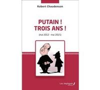 Putain ! Trois ans ! (mai 2012 - mai 2015) Robert Chaudenson (Auteur)