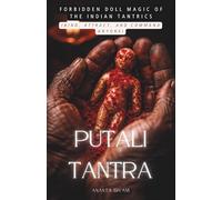 Putali Tantra: Forbidden Doll Magic of the Indian Tantrics (Bind, Attract, and Command Anyone)