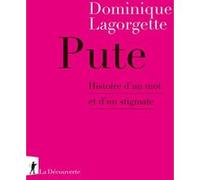 Pute - Histoire d'un mot et d'un stigmate Dominique Lagorgette (Auteur)