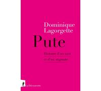 Pute - Histoire d'un mot et d'un stigmate - Dominique Lagorgette - La découverte - broché - Essai