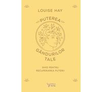 Puterea gandurilor tale - Louise Hay
