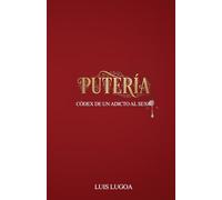 Putería: Códex de un Adicto al Sexo