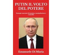 PUTIN IL VOLTO DEL POTERE: Strategie nascoste di dominio, manipolazione e controllo