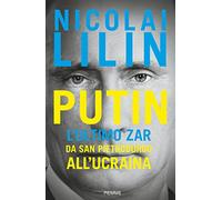 Putin. L'ultimo zar da San Pietroburgo all'Ucraina