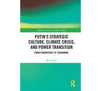 Putin’s Strategic Culture, Climate Crisis, and Power Transition From Permafrost to 'Permawar' - Mette Skak - Routledge - ebook (ePub) - Livre