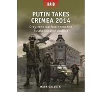 Putin Takes Crimea 2014: Grey-zone warfare opens the Russia-Ukraine conflict
