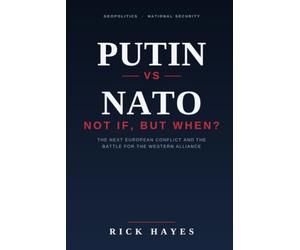 PUTIN VS NATO NOT IF, BUT WHEN?: The Next European Conflict and the Battle for the Western Alliance