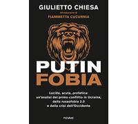 Putinfobia. Lucida, acuta, profetica: un'analisi del primo conflitto in Ucraina, della russofobia 2.0 e della crisi dell'Occidente