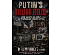 PUTIN'S KILLING FIELDS: Bucha, Mariupol, and Russia's War Crimes Against Ukraine's Civilians