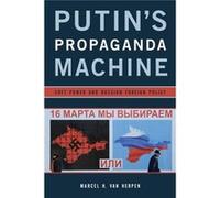 Putin'S Propaganda Machine: Soft Power And Russian Foreign Policy (Hardcover) Marcel H Van Herpen, (Auteur)
