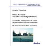 Putins Russland, Ein Vertrauenswurdiger Partner, Soviet and Post-Soviet Politics and Society Christian Wipperfèurth (Auteur)
