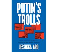 Putin's Trolls: On the Frontlines of Russia's Information War Against the World