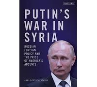 Putin's War in Syria: Russian Foreign Policy and the Price of America's Absence