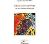 Putsch en Côte d'Ivoire Une guerre coloniale de Nicolas Sarkozy - Roger Démosthène Casanova - L'harmattan - broché - Essai