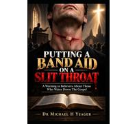 PUTTING A BAND AID ON A SLIT THROAT: A Warning to Believers About Those Who Water Down The Gospel