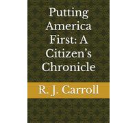 Putting America First: A Citizen’s Chronicle