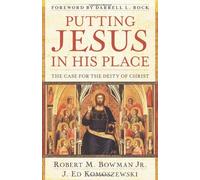 [Putting Jesus in His Place: The Case for the Deity of Christ] [Author: Bowman Jr., Robert] [September, 2007]