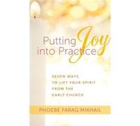 Putting Joy Into Practice by Phoebe Farag Mikhail Phoebe Farag Mikhail (Auteur)