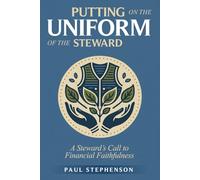 Putting on the Uniform of the Steward: A Steward’s Call to Financial Faithfulness