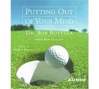 Putting Out of Your Mind Bob Rotella, Robert Cullen (Auteur)