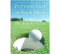Putting Out of Your Mind Bob Rotella, Robert Cullen (Auteur)