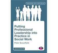 Putting Professional Leadership into Practice in Social Work by Scourfield & Peter Anglia Ruskin University & UK Inconnu (Auteur)