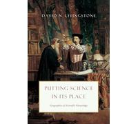 Putting Science in its Place - Geographies of Scientific Knowledge.