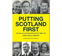 PUTTING SCOTLAND FIRST: The Rise of the Scottish National Party 1966-1974