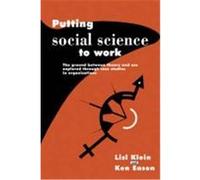 Putting Social Science to Work: The Ground Between Theory and Use Explored Through Case Studies in Organisations Klein, Dave, Eason, Kenneth, Klein, Lisl (Auteur)