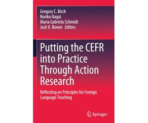 Putting the CEFR into Practice Through Action Research: Reflecting on Principles for Foreign Language Teaching