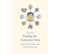 Putting the Customer First: How to Win in Sales with Trust and Structure