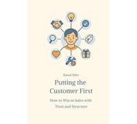 Putting the Customer First: How to Win in Sales with Trust and Structure