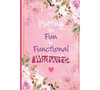 Putting The Fun in Functional Midwife: Midwife Nurse Presents For Women - Perfect Journal For Obstetrician Appreciation and Thank You Presents, ... Gifts, Midwife Student Graduation Gifts