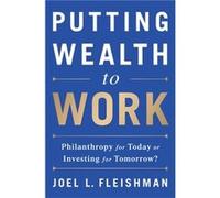 Putting Wealth To Work Joel L Fleishman, (Auteur)
