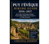 Puy l’Évêque Hiking Guide 2026-2027: River Valley Trails, Medieval Villages, Vineyard Walks, Hidden France Escapes & Lot Valley Adventures