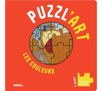 Puzzl'Art - Les Couleurs Avec 7 puzzles à reconstituer, dès 3 ans ! - Elisabeth de Lambilly - Palette - Boîte ou accessoire - Jeux livres objets