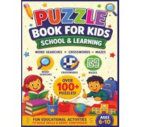 PUZZLE BOOK FOR KIDS SCHOOL & LEARNING: Fun Educational Brain Games For Kids Ages 6-10 Filled With Word Searches, Crosswords, Mazes & Learning ... Children Build Vocabulary, Improve Focus
