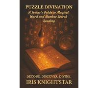 Puzzle Divination: A Seeker’s Guide to Magical Word and Number Search Reading: Unlock Spiritual Messages with Numerology, Word Magic, and Puzzle-Based Divination