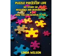 Puzzle Pieces of Life - My Story of Resilience and Reinvention - How You Can Achieve It Too: Puzzle Pieces of Life - My Story of Resilience and Reinvention - How You Can Achieve It Too