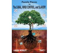 Puzzle Pieces to The Cabal, Mind Control, and Slavery: Putting it all together for Peace, Healing, and Freedom