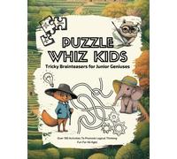 Puzzle Whiz Kids: Tricky Brainteasers for Junior Geniuses: Stem Games for Kids with Challenges of Wordplay, Mazes, Math, Hidden Pictures, Patterns, Games, and Logic Puzzles