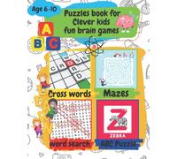 Puzzles book for Clever kids fun brain games: Activity puzzle book for kids ages 6-10 years old, Puzzles book with fun brain games crossword puzzle, ... pages For kids ages 6, 7, 8, 9 & 10