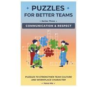 Puzzles for Better Teams: Communication and Respect - 40 Thoughtful Puzzles to Strengthen Team Culture and Workplace Character |6 x 9 inches, 93 pages ... Gift for Vacations, Holidays, and Free Times