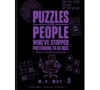 PUZZLES FOR PEOPLE WHO'VE STOPPED PRETENDING TO BE NICE: 400 Sarcastic, Dark & Delightfully Bitter Cryptograms for the Permanently Unavailable