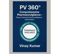 PV 360° Comprehensive Pharmacovigilance: Theory, Practice & Future Intelligence