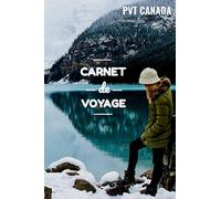 PVT CANADA - CARNET DE VOYAGE: Journal de Bord | Photo Souvenir | Format 6x9 | 105 pages | 52 semaines | PVT 1 an ou 2 ans | Livre Québec | Guide ... Vancouver | Road Trip | Cadeau pour Voyageur