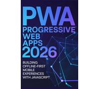 PWA (Progressive Web Apps) 2026: Building Offline-First Mobile Experiences with JavaScript