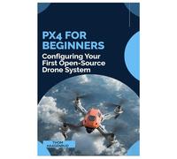 PX4 for Beginners: Configuring You First Open-Source Drone System