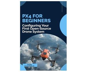 PX4 for Beginners: Configuring You First Open-Source Drone System