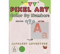 Pıxel art color by number: Alphabet Adventure: Alphabet Adventure: Educational ABC Activity Book for Kids & School Beginners Ages 5-9, Practice Fine ... Fun Pixel Puzzles and a Masterpiece Gallery